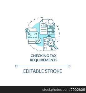 Checking tax requirements blue concept icon. Things to consider when abroad abstract idea thin line illustration. Payment obligation. Income tax. Vector isolated outline color drawing. Editable stroke. Checking tax requirements blue concept icon
