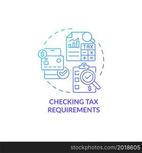 Checking tax requirements blue gradient concept icon. Things to consider when abroad abstract idea thin line illustration. Payment obligation. Income tax. Vector isolated outline color drawing. Checking tax requirements blue gradient concept icon