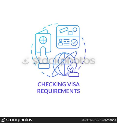 Checking visa requirements blue gradient concept icon. Things to consider when moving abstract idea thin line illustration. Permit for living abroad. Vector isolated outline color drawing. Checking visa requirements blue gradient concept icon