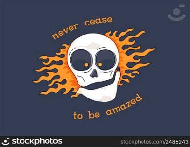 Cheerful cartoon skull on fire with a motivational slogan. Burning skull. Never cease to be amazed. Vector graphics