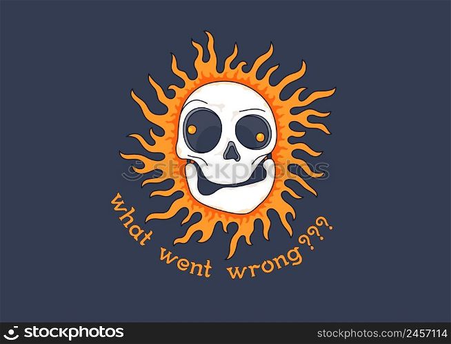 Cheerful cartoon skull on fire with a motivational slogan. Burning skull. What went wrong. Vector graphics