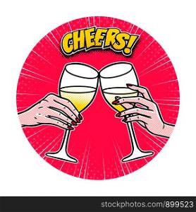 Cheers, girls drinking, hands with wine glasses, comic book panel, pop art style, vector illustration