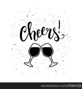 Cheers wine glass vector illustration with brush pen handwritten lettering, slogan, t-shirt print, poster