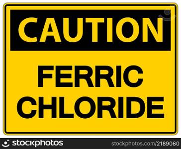 Chemical Caution Sign Ferric Chloride On White Background