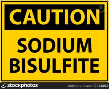 Chemical Caution Sign Sodium Bisulfite Label