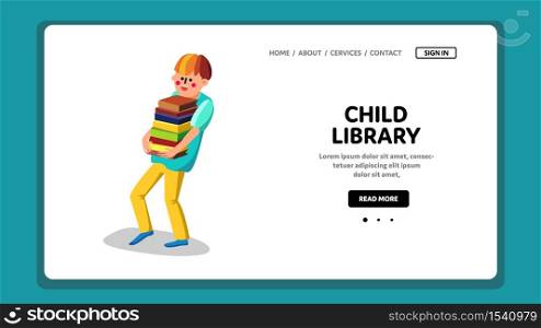 Child Library Boy Carrying Bunch Of Books Vector. Literacy Pupil Carry Educational Intellectual Literature In Child Library For Reading. Character School Guy Web Flat Cartoon Illustration. Child Library Boy Carrying Bunch Of Books Vector