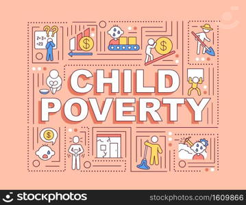 Child poverty word concepts banner. Minors labor. Homeless kids. Children exploitation. Infographics with linear icons on orange background. Isolated typography. Vector outline RGB color illustration. Child poverty word concepts banner