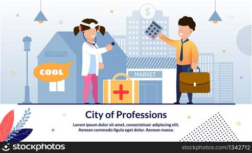 Children City of Professions Trendy Flat Vector Advertising Banner, Promotion Poster Template with Preschooler Boy and Girl in Doctor and Businessman Costumes Playing in Working Adults Illustration