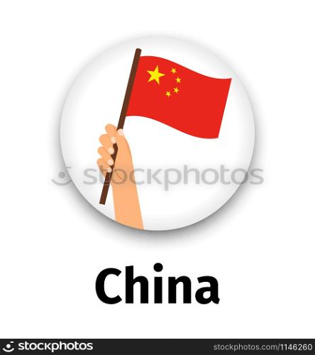 China flag in hand, round icon with shadow isolated on white. Human hand holding flag, vector illustration. China flag in hand, round icon