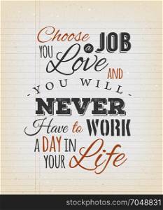 Choose a Job You Love Quote. Illustration of a creative inspiring and motivating popular quote, on a grungy school paper background for postcard