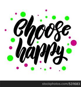 Choose happy. Lettering phrase for postcard, banner, flyer. Vector illustration