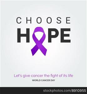 Choose Hope Ribbon Typography. let’s give cancer the fight of its life - World Cancer Day