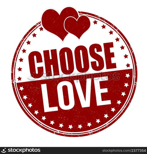 Choose love grunge rubber stamp on white background, vector illustration