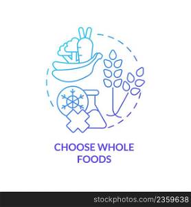 Choose whole foods blue gradient concept icon. Unprocessed food. Approaches to healthy diet abstract idea thin line illustration. Isolated outline drawing. Myriad Pro-Bold font used. Choose whole foods blue gradient concept icon