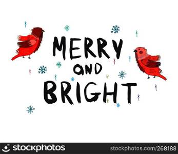 Christmas and New Year calligraphy phrase Merry And Bright. Lettering for cards, posters, t-shirts with handdrawn birds.. Hand lettering with character illustration