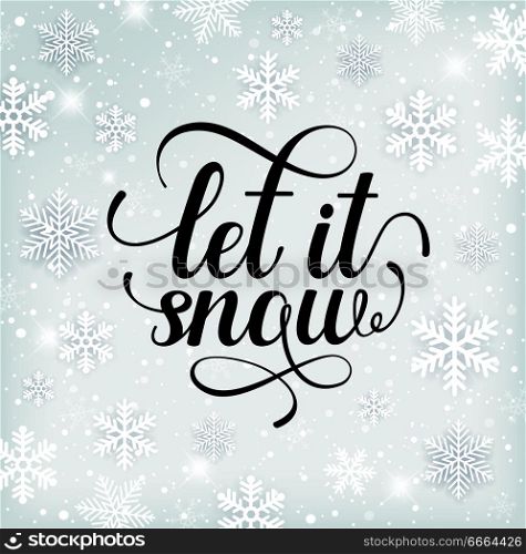 Christmas and new year holiday background with snowflakes and text. Let it snow lettering. Vector illustration.