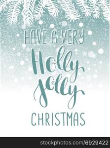 Christmas background with place for your text. Christmas Holiday background with lettering phrase Have a very Holly Jolly Christmas on blue background with fir tree branches snowfall and snowflakes