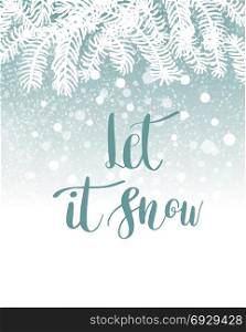 Christmas background with place for your text. Christmas Holiday background with lettering phrase Let it Snow on blue background with fir tree branches snowfall and snowflakes