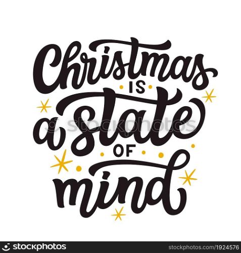 Christmas is a state of mind. Hand lettering quote isolated on white background. Vector typography for greeting cards, posters, party , home decorations, wall decals, banners