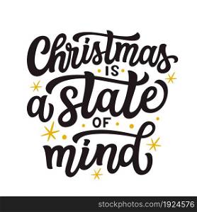 Christmas is a state of mind. Hand lettering quote isolated on white background. Vector typography for greeting cards, posters, party , home decorations, wall decals, banners