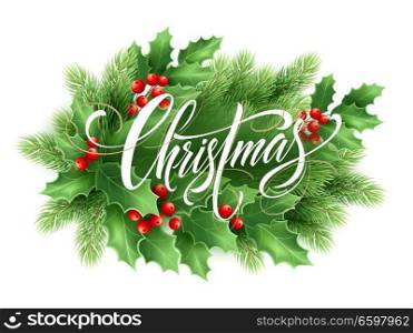 Christmas lettering in holly tree wreath. Xmas calligraphy with fir branches, mistletoe leaves and berries. Christmas realistic mistletoe decoration. Greeting card, banner design. Isolated vector. Christmas lettering in holly tree wreath