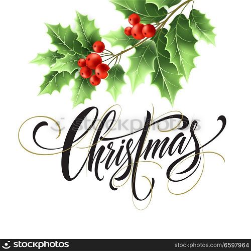 Christmas lettering with realistic mistletoe branch illustration. Xmas calligraphy on white background. Christmas lettering with mistletoe twig and red berries. Poster, banner design. Isolated vector. Christmas lettering with realistic mistletoe branch illustration