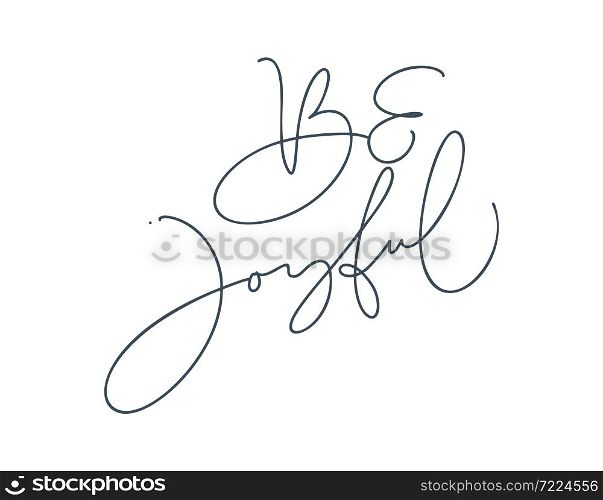 Christmas monoline Hand drawn vector lettering text Be Joyful. Brush calligraphic phrase isolated on white. Text for cards invitations, templates. illustration for stock.. Christmas monoline Hand drawn vector lettering text Be Joyful. Brush calligraphic phrase isolated on white. Text for cards invitations, templates. illustration for stock
