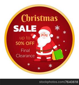 Christmas promotional banner vector, isolated sticker with seasonal sale. Final clearance and reduction of price. 50 percent cost lowering in winter. Santa Claus character with bags and gifts. Christmas Sale Up to 50 Percent Off Clearance