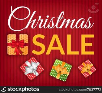 Christmas promotional poster vector. Sale on presents in winter season. Discounts and clearances on holidays, New Year. Shopping in stores with reduced prices. Gifts with bows and ribbons set. Christmas Sale Promo Poster with Presents Set