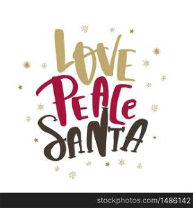 Christmas Quote Love Peace Santa for decoration. New Year lettering quote. Christmas Quote Love Peace Santa for decoration. New Year lettering quote.