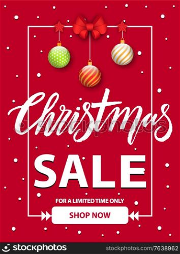 Christmas sale banner vector, promotional poster with decorative text. Clearance at market, deals for customers of shops. Marketing and advertising, shop now button. Baubles and bows decoration. Christmas Sale Shop Now Reduction of Price Banner