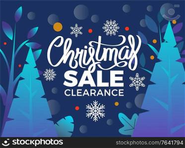 Christmas sale clearance vector. Winter landscape at night. Snowing weather, pine tree forest with foliage and bohek, snowflakes ornaments. Calligraphic inscription of sale for shops and stores. Christmas Sale Clearance Winter Promotional Poster