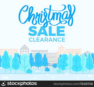 Christmas sale clearance, xmas promotional poster with cityscape. Trees and ground covered with snow. Buildings in row. Christmastime propositions from stores and shops. Vector in flat style. Christmas Sale Clearance, Promotional Blue Poster