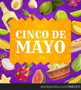 Cinco de Mayo vector poster, mexican holiday festive border with Mexico food, fruits and drink. Enchiladas, tequila with lime and carambola, dragon fruit, guava, guacamole with nachos, corn or avocado. Cinco de Mayo vector poster mexican holiday border