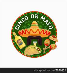 Cinco de Mayo vector round icon. Mexican holiday symbols sombrero with mustaches, tequila and tacos with maracas. Fiesta party Cinco de Mayo latin event cartoon isolated label with fireworks banner. Cinco de Mayo vector round icon. Mexican holiday