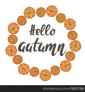 Circular frame of pumpkins with hand lettering hello autumn, vector illustration. Round frame with autumn vegetables. Seasonal banner of thanksgiving. Fall pumpkin in a circle.. Circular frame of pumpkins with hand lettering hello autumn, vector illustration