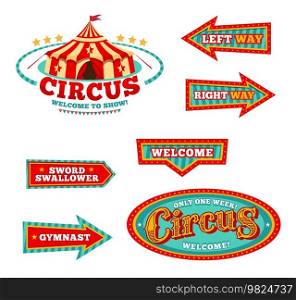 Circus carnival signs. Marquee vintage pointers, welcome signboard and circus performer invitation banner or vector sign. Chapiteau Big Top circus cartoon tent, vintage badge or symbol. Chapiteau circus, marquee or carnival signs