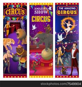Circus entertainment show banners, wild animals tamer with lion in fire ring and elephant balancing on ball. Vector retro vintage big top circus muscleman, bear on bicycle and illusionist juggling. Retro big top circus show, animals and tamers