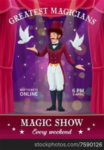 Circus magician magic show poster, carnival or chapiteau performance vector flyer. Magician or illusionist man showing tricks with magic hat and dove birds on circus tent top arena. Circus or carnival magician poster of magic show