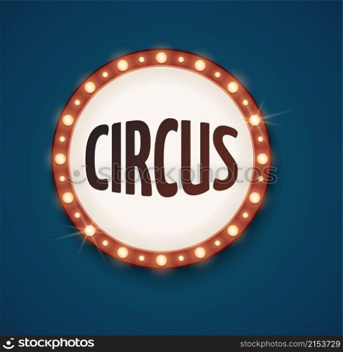 Circus retro label. Round bulb lamps frame, shine new show ad. Advertising outdoor sign, seasonal showing time vector banner. Illustration circus show label, banner sign vintage. Circus retro label. Round bulb lamps frame, shine new show ad. Advertising outdoor sign, seasonal showing time vector banner