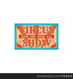 Circus show invitation isolated retro banner. Welcome to big top chapiteau circus, old carnival entertainment invitation signboard. Circus festival signboard design with stars and stripes, magic show. Retro invitation banner to circus show isolated