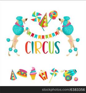 Circus. Vector illustration. Two trained dogs poodles holding a garland of flags. Set of cliparts. Popcorn, cap, candy, balloon, ice cream.