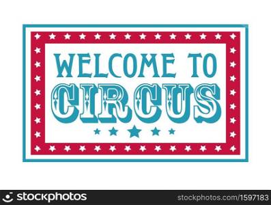 Circus welcome sign, carnival and fairground invitation, isolated icon vector. Fun fair and festival, family event and show emblem or logo, inviting banner. Party and entertainment, stage performance. Fun fair and circus welcome sign isolated icon