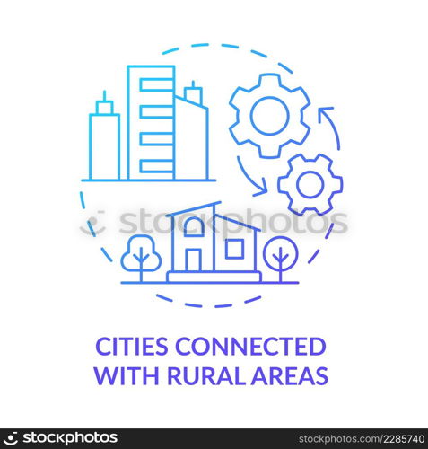 Cities connected with rural areas blue gradient concept icon. Communication and exchange. Urban comfort ideas abstract idea thin line illustration. Isolated outline drawing. Myriad Pro-Bold font used. Cities connected with rural areas blue gradient concept icon