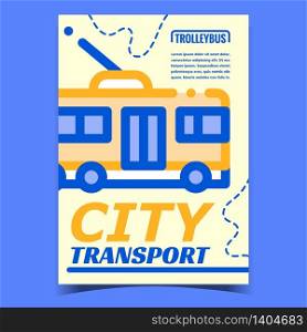 City Transport Creative Advertising Poster Vector. Trolleybus Passenger Electrical Urban Public Transport. Commercial Eco Electric Bus Concept Template Stylish Colorful Illustration. City Transport Creative Advertising Poster Vector