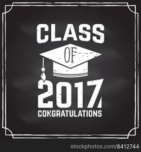 Class of 2017 badge on the chalkboard. Concept for shirt, print, seal, overlay or st&, greeting, invitation card. Vector illustration.. Vector Congratulations graduates Class of 2017 badge.