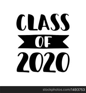 Class of 2020. Black Hand drawn brush lettering Graduation logo on white background. Template for graduation design, party, high school or college graduate, yearbook. Vector illustration.. Class of 2020. Hand drawn brush lettering Graduation logo