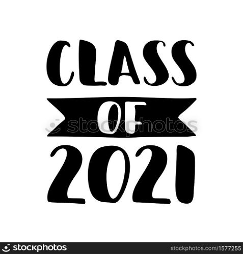 Class of 2021. Black Hand drawn brush lettering Graduation logo on white background. Template for graduation design, party, high school or college graduate, yearbook. Vector illustration.. Class of 2021. Hand drawn brush lettering Graduation logo