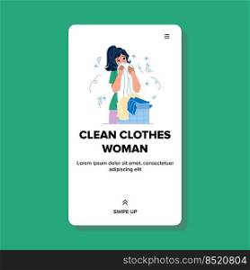 clean clothes woman vector. fresh laundry, house person, home smell clean clothes woman web flat cartoon illustration. clean clothes woman vector