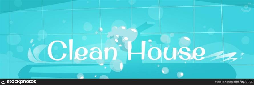 Clean house poster with kitchen or bathroom interior with sink, faucet, soap bubbles and water splash. Vector banner of household, cleaning home with cartoon wash basin and blue tiled wall. Clean house poster with kitchen sink